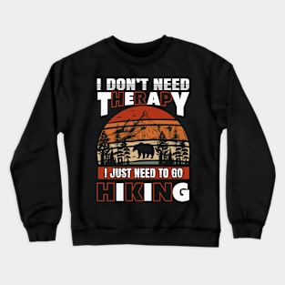 Hiking Don't Need Therapy I Just Need To Go Hiking Crewneck Sweatshirt